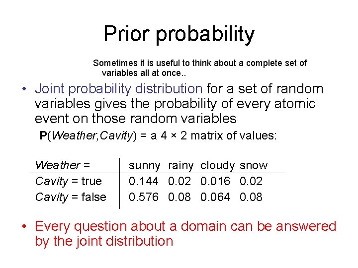 Prior probability Sometimes it is useful to think about a complete set of variables Prior probability Sometimes it is useful to think about a complete set of variables