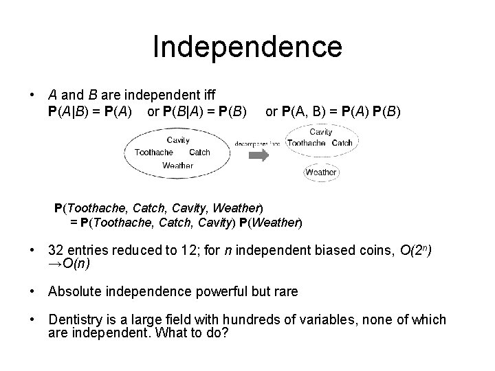 Independence • A and B are independent iff P(A|B) = P(A) or P(B|A) = Independence • A and B are independent iff P(A|B) = P(A) or P(B|A) =