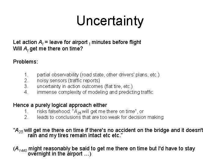 Uncertainty Let action At = leave for airport t minutes before flight Will At Uncertainty Let action At = leave for airport t minutes before flight Will At