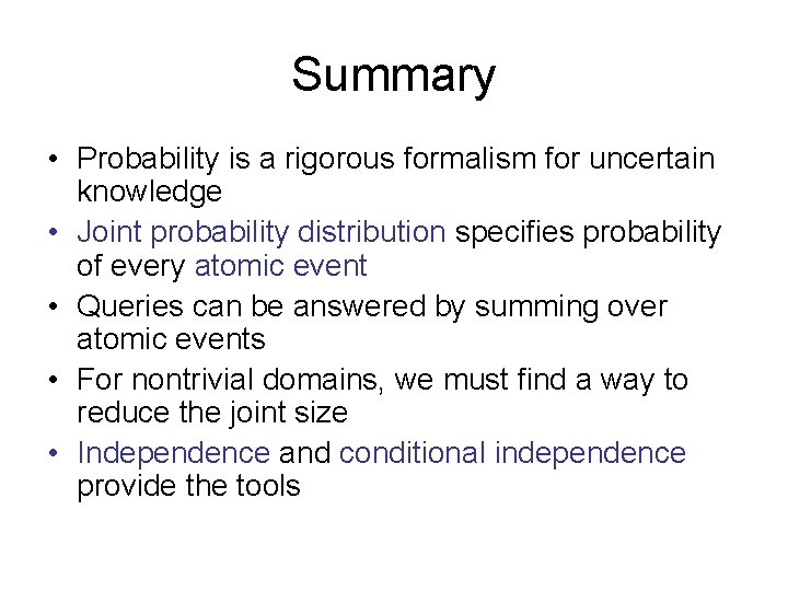 Summary • Probability is a rigorous formalism for uncertain knowledge • Joint probability distribution Summary • Probability is a rigorous formalism for uncertain knowledge • Joint probability distribution