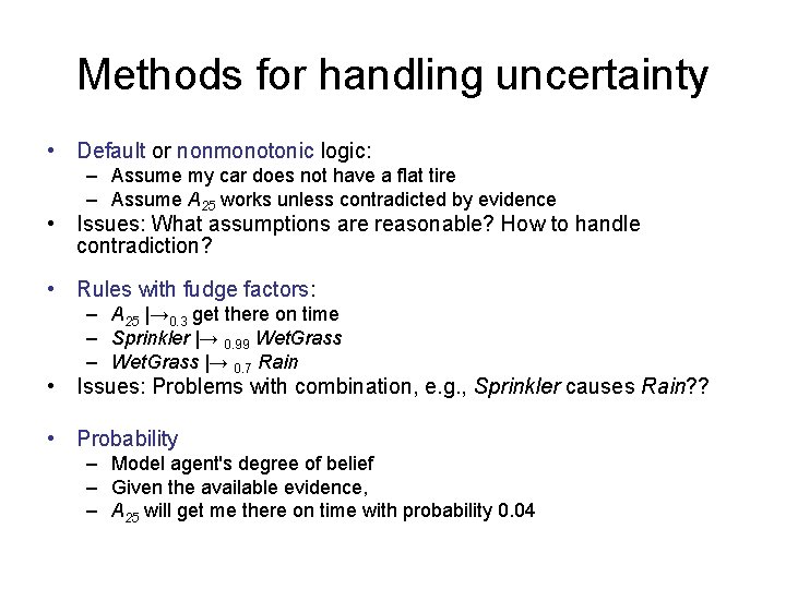 Methods for handling uncertainty • Default or nonmonotonic logic: – Assume my car does Methods for handling uncertainty • Default or nonmonotonic logic: – Assume my car does