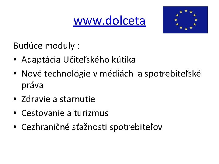 www. dolceta Budúce moduly : • Adaptácia Učiteľského kútika • Nové technológie v médiách