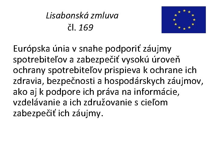 Lisabonská zmluva čl. 169 Európska únia v snahe podporiť záujmy spotrebiteľov a zabezpečiť vysokú