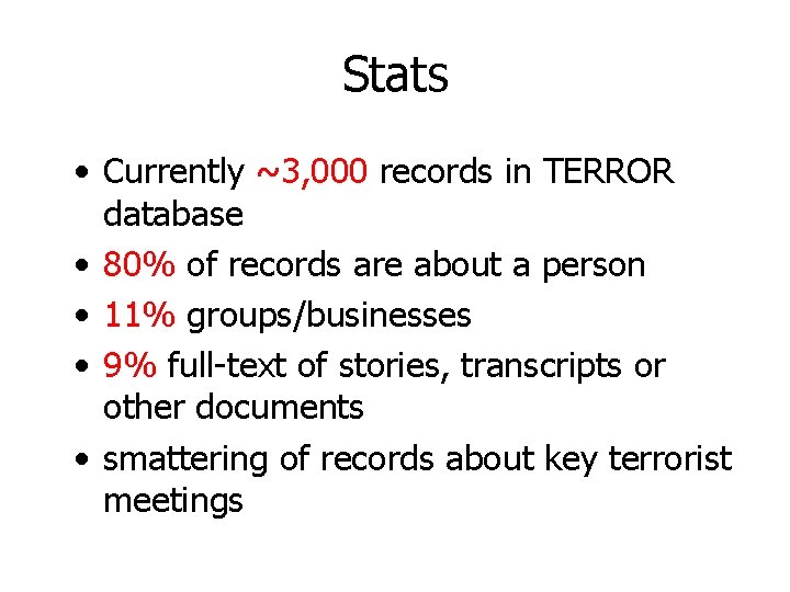 Stats • Currently ~3, 000 records in TERROR database • 80% of records are