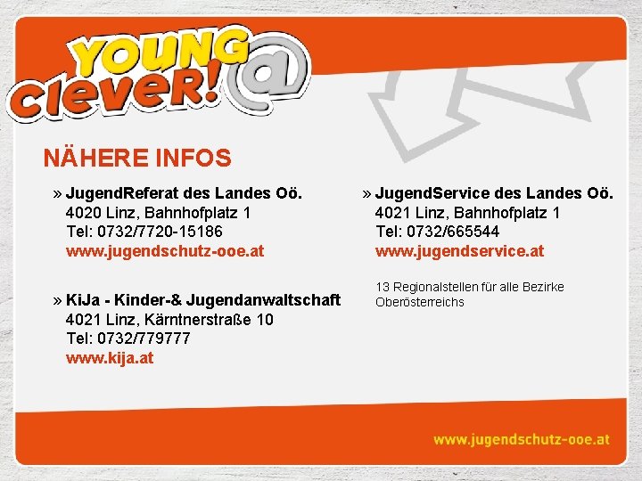 NÄHERE INFOS » Jugend. Referat des Landes Oö. 4020 Linz, Bahnhofplatz 1 Tel: 0732/7720