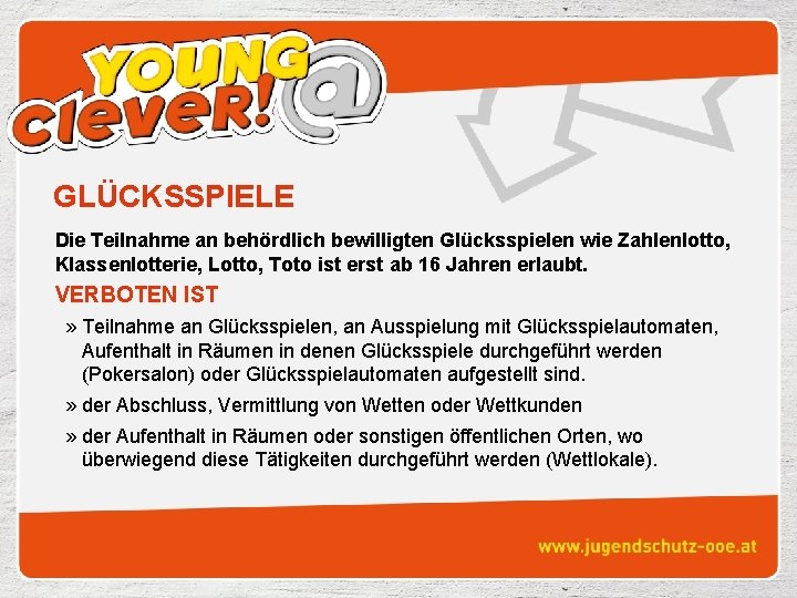 GLÜCKSSPIELE Die Teilnahme an behördlich bewilligten Glücksspielen wie Zahlenlotto, Klassenlotterie, Lotto, Toto ist erst