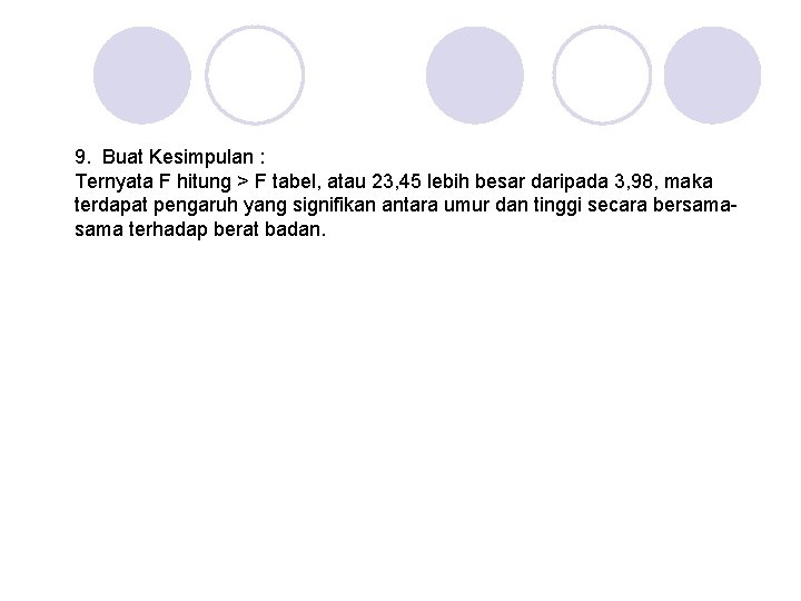 9. Buat Kesimpulan : Ternyata F hitung > F tabel, atau 23, 45 lebih 9. Buat Kesimpulan : Ternyata F hitung > F tabel, atau 23, 45 lebih