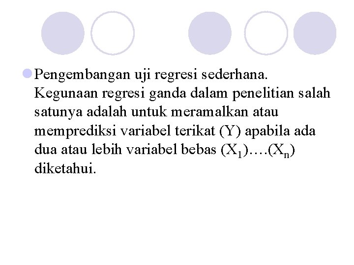 l Pengembangan uji regresi sederhana. Kegunaan regresi ganda dalam penelitian salah satunya adalah untuk l Pengembangan uji regresi sederhana. Kegunaan regresi ganda dalam penelitian salah satunya adalah untuk