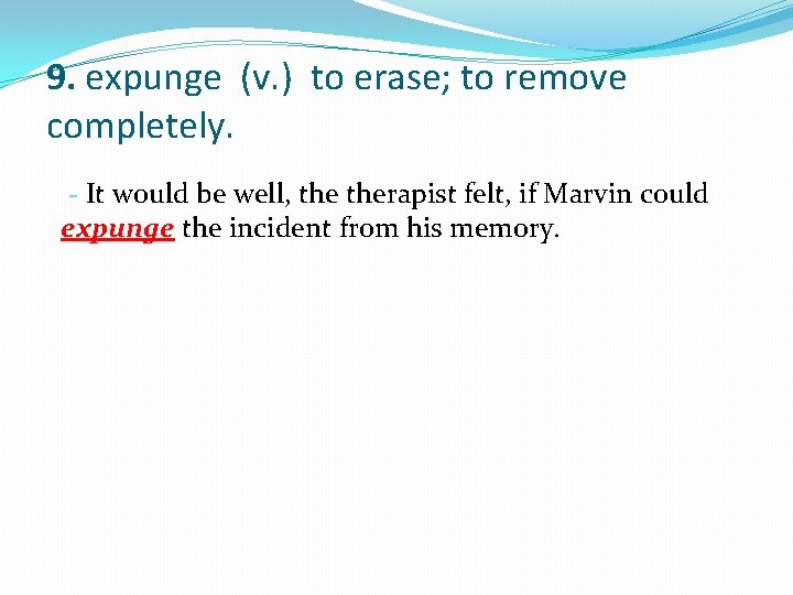 9. expunge (v. ) to erase; to remove completely. - It would be well,
