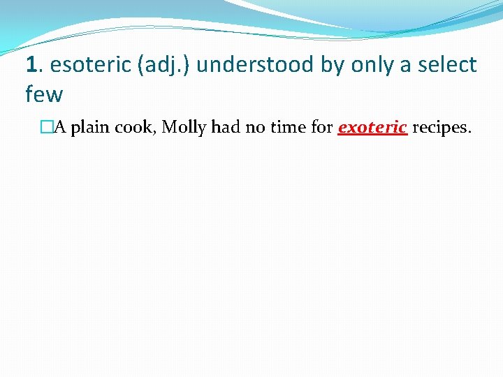1. esoteric (adj. ) understood by only a select few �A plain cook, Molly