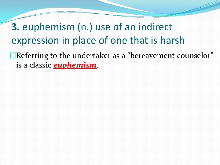 3. euphemism (n. ) use of an indirect expression in place of one that