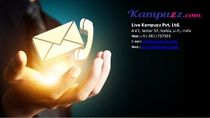 Live Kampuzz Pvt. Ltd. A 67, Sector 57, Noida, U. P. , India Mob.