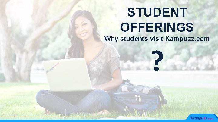 STUDENT OFFERINGS Why students visit Kampuzz. com ? 