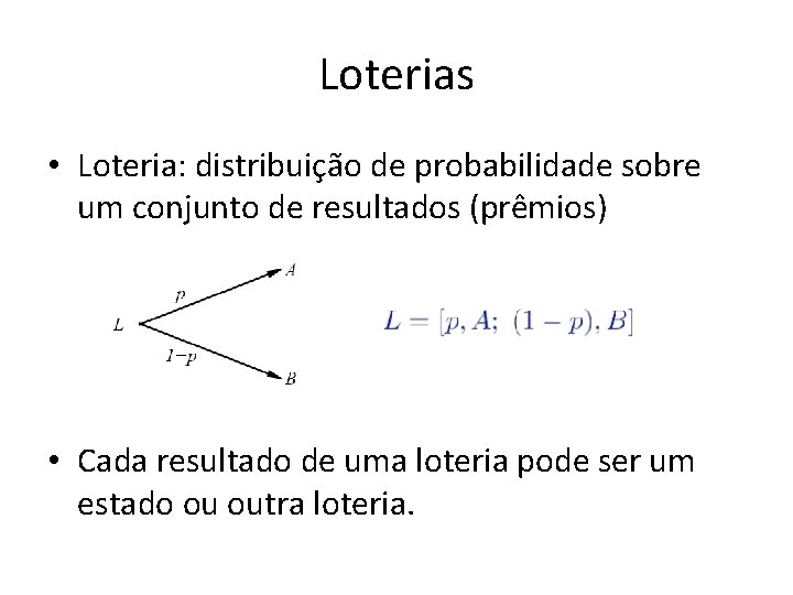 Loterias • Loteria: distribuição de probabilidade sobre um conjunto de resultados (prêmios) • Cada