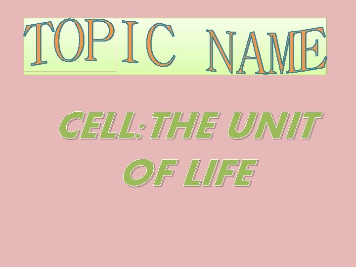 CELL: THE UNIT OF LIFE 