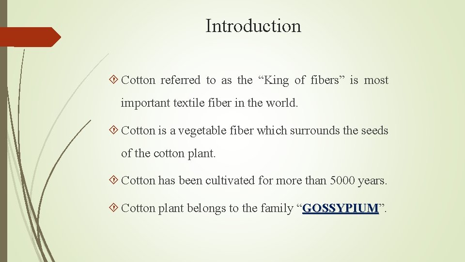 Introduction Cotton referred to as the “King of fibers” is most important textile fiber