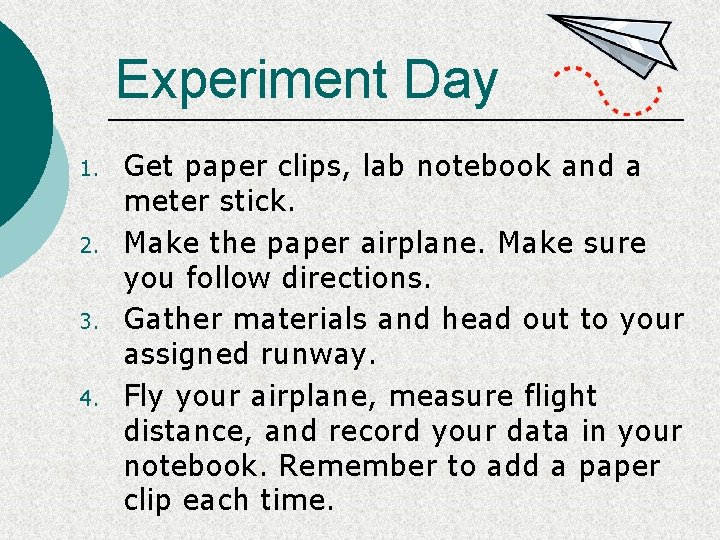 Experiment Day 1. 2. 3. 4. Get paper clips, lab notebook and a meter