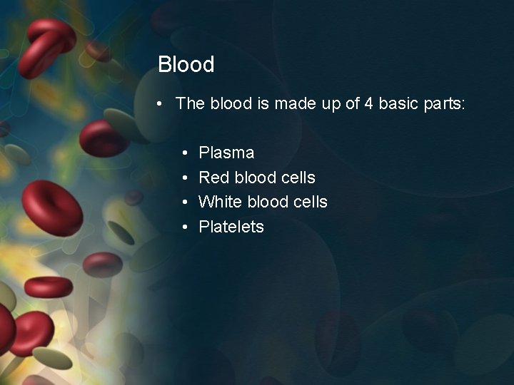 Blood • The blood is made up of 4 basic parts: • • Plasma