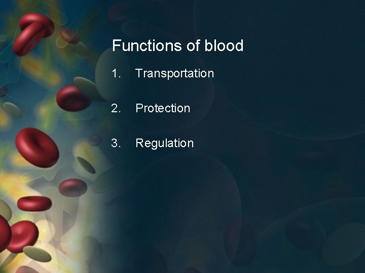 Functions of blood 1. Transportation 2. Protection 3. Regulation 