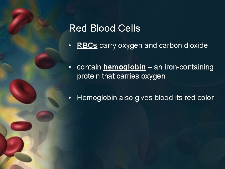 Red Blood Cells • RBCs carry oxygen and carbon dioxide • contain hemoglobin –