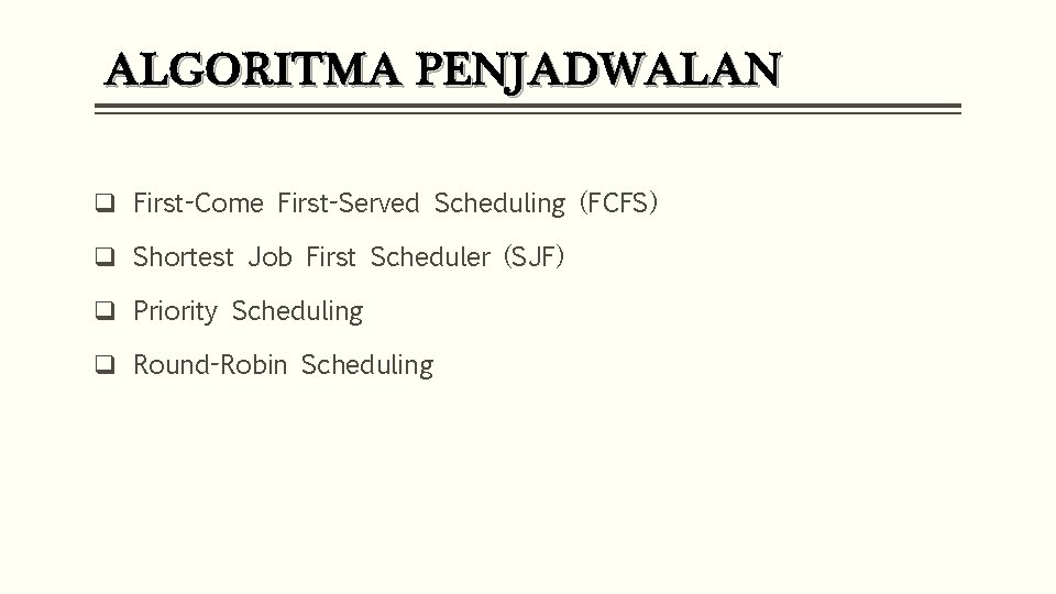 ALGORITMA PENJADWALAN q First-Come First-Served Scheduling (FCFS) q Shortest Job First Scheduler (SJF) q