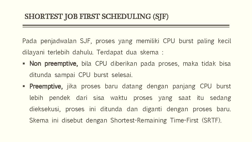 SHORTEST JOB FIRST SCHEDULING (SJF) Pada penjadwalan SJF, proses yang memiliki CPU burst paling