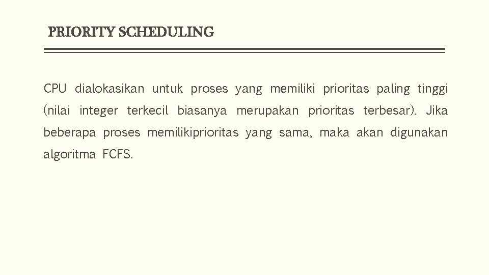 PRIORITY SCHEDULING CPU dialokasikan untuk proses yang memiliki prioritas paling tinggi (nilai integer terkecil