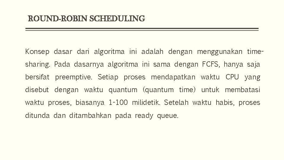 ROUND-ROBIN SCHEDULING Konsep dasar dari algoritma ini adalah dengan menggunakan timesharing. Pada dasarnya algoritma