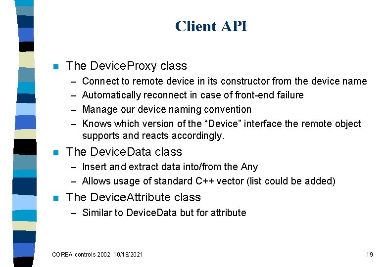 Client API n The Device. Proxy class – – n Connect to remote device