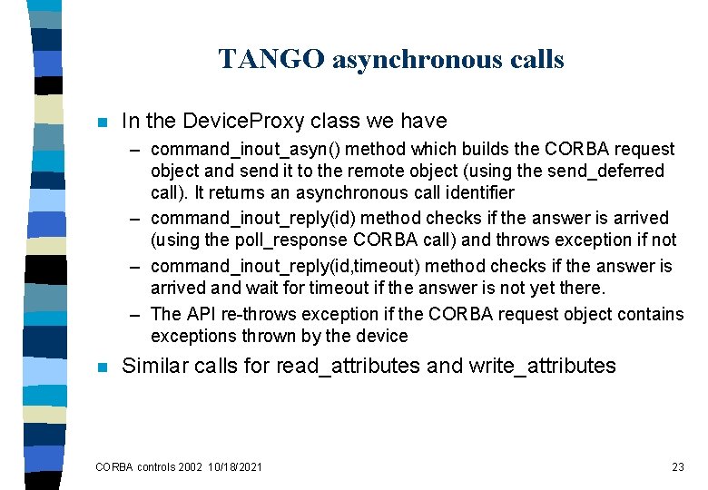 TANGO asynchronous calls n In the Device. Proxy class we have – command_inout_asyn() method