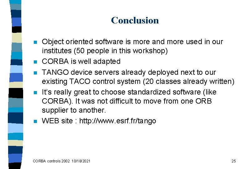 Conclusion n n Object oriented software is more and more used in our institutes