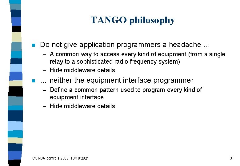 TANGO philosophy n Do not give application programmers a headache … – A common