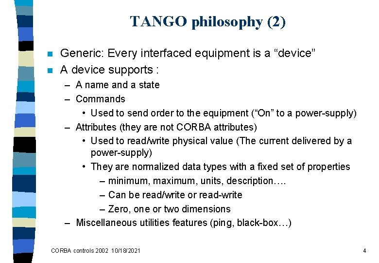 TANGO philosophy (2) n n Generic: Every interfaced equipment is a “device” A device
