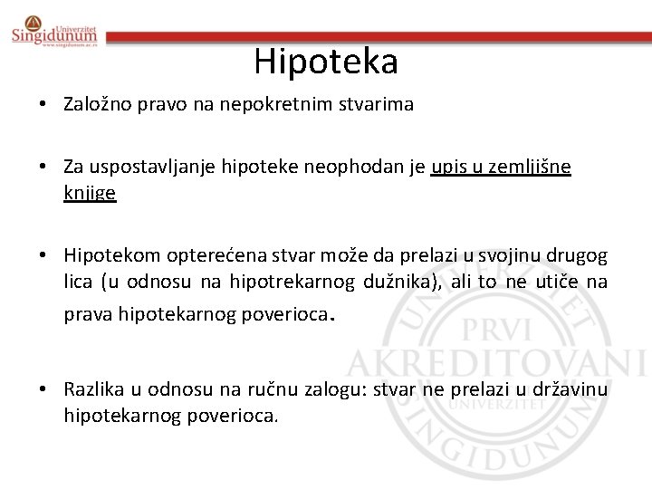 Hipoteka • Založno pravo na nepokretnim stvarima • Za uspostavljanje hipoteke neophodan je upis