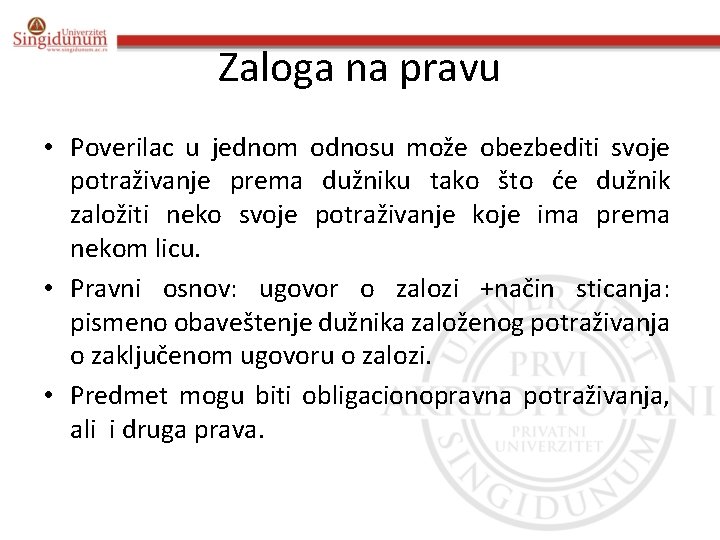 Zaloga na pravu • Poverilac u jednom odnosu može obezbediti svoje potraživanje prema dužniku