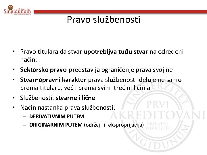 Pravo službenosti • Pravo titulara da stvar upotrebljva tuđu stvar na određeni način. •