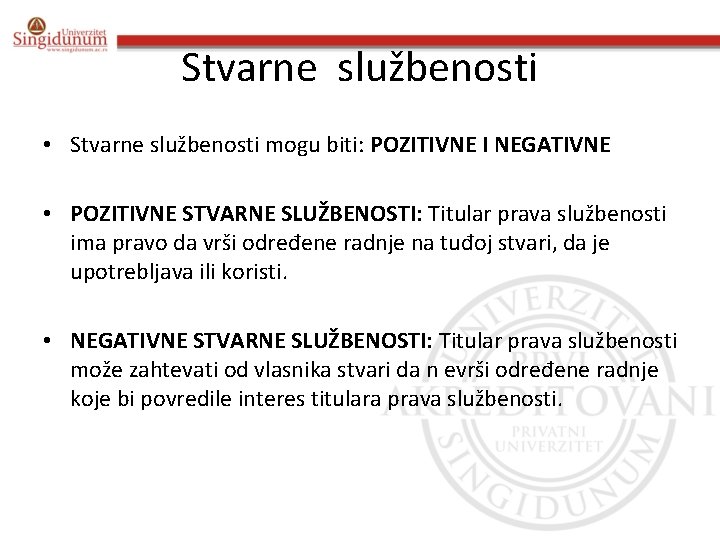 Stvarne službenosti • Stvarne službenosti mogu biti: POZITIVNE I NEGATIVNE • POZITIVNE STVARNE SLUŽBENOSTI: