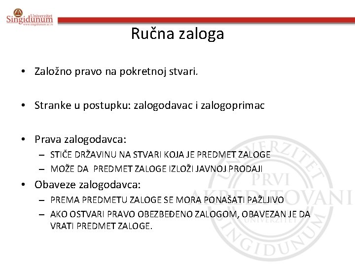 Ručna zaloga • Založno pravo na pokretnoj stvari. • Stranke u postupku: zalogodavac i