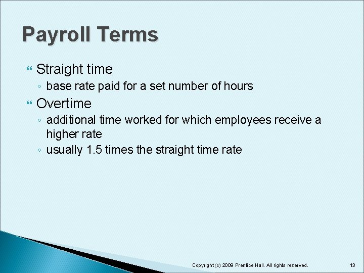 Payroll Terms Straight time ◦ base rate paid for a set number of hours