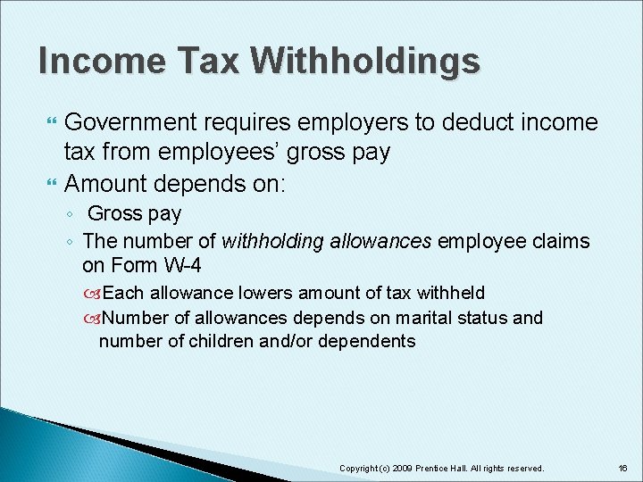 Income Tax Withholdings Government requires employers to deduct income tax from employees’ gross pay