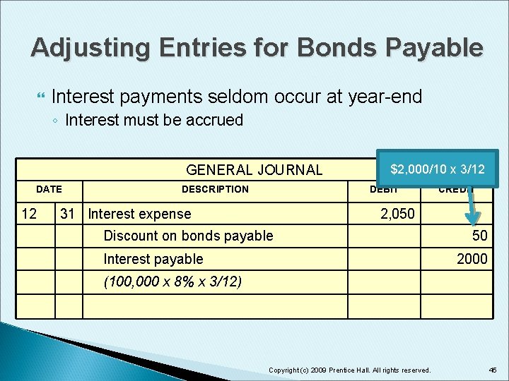 Adjusting Entries for Bonds Payable Interest payments seldom occur at year-end ◦ Interest must