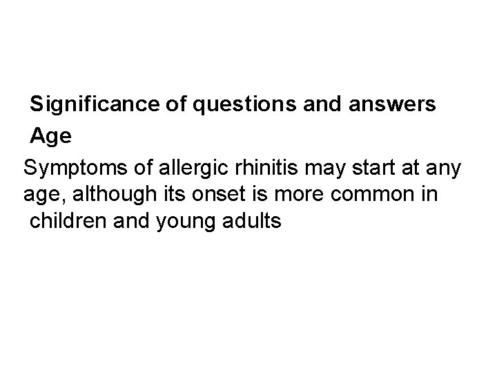 Significance of questions and answers Age Symptoms of allergic rhinitis may start at any