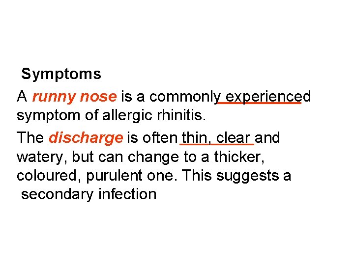 Symptoms A runny nose is a commonly experienced symptom of allergic rhinitis. The discharge