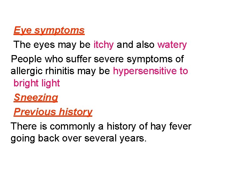 Eye symptoms The eyes may be itchy and also watery People who suffer severe