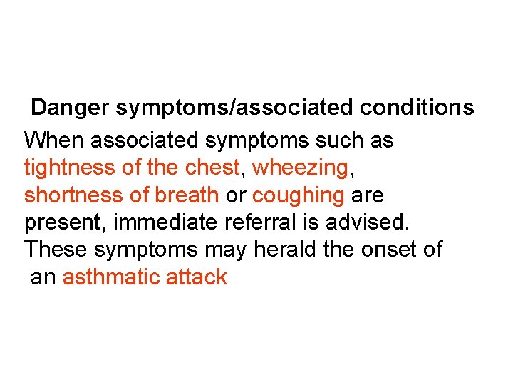 Danger symptoms/associated conditions When associated symptoms such as tightness of the chest, wheezing, shortness