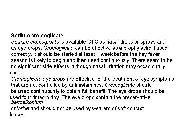 Sodium cromoglicate is available OTC as nasal drops or sprays and as eye drops.