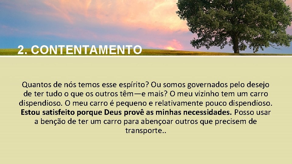 2. CONTENTAMENTO Quantos de nós temos esse espírito? Ou somos governados pelo desejo de