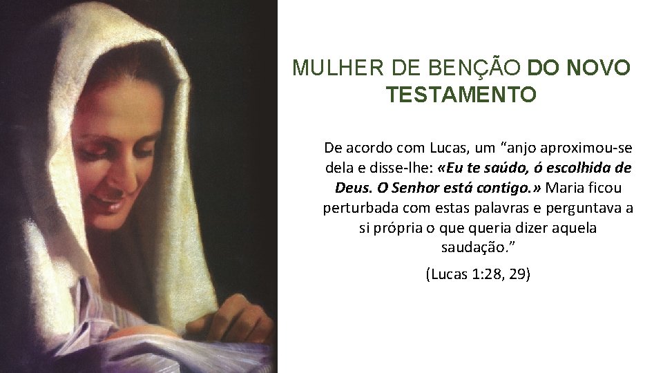 MULHER DE BENÇÃO DO NOVO TESTAMENTO De acordo com Lucas, um “anjo aproximou-se dela