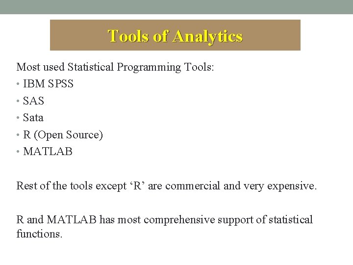 Tools of Analytics Most used Statistical Programming Tools: • IBM SPSS • SAS •