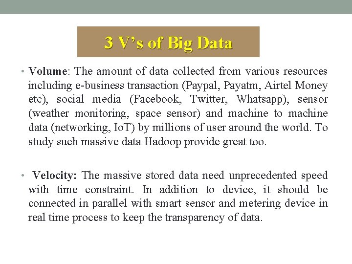 3 V’s of Big Data • Volume: The amount of data collected from various